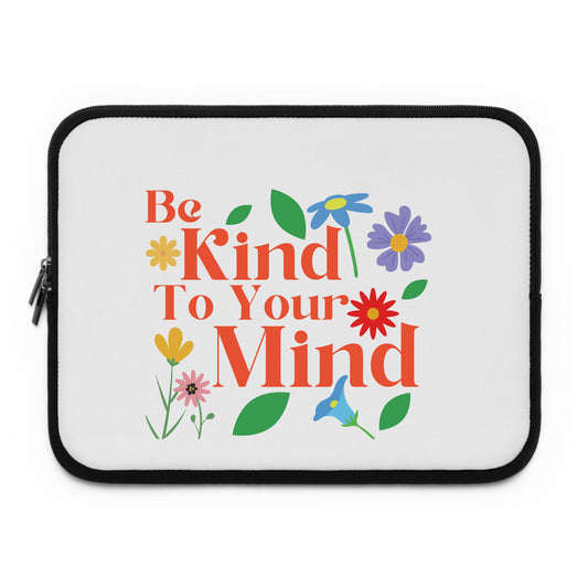 Floral Laptop Sleeve - Be Kind to Your Mind, Cute Tech Accessory, Gift for Students, Eco-Friendly Design, Computer Case